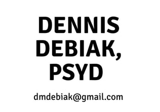 Dennis Debiak, Psyd